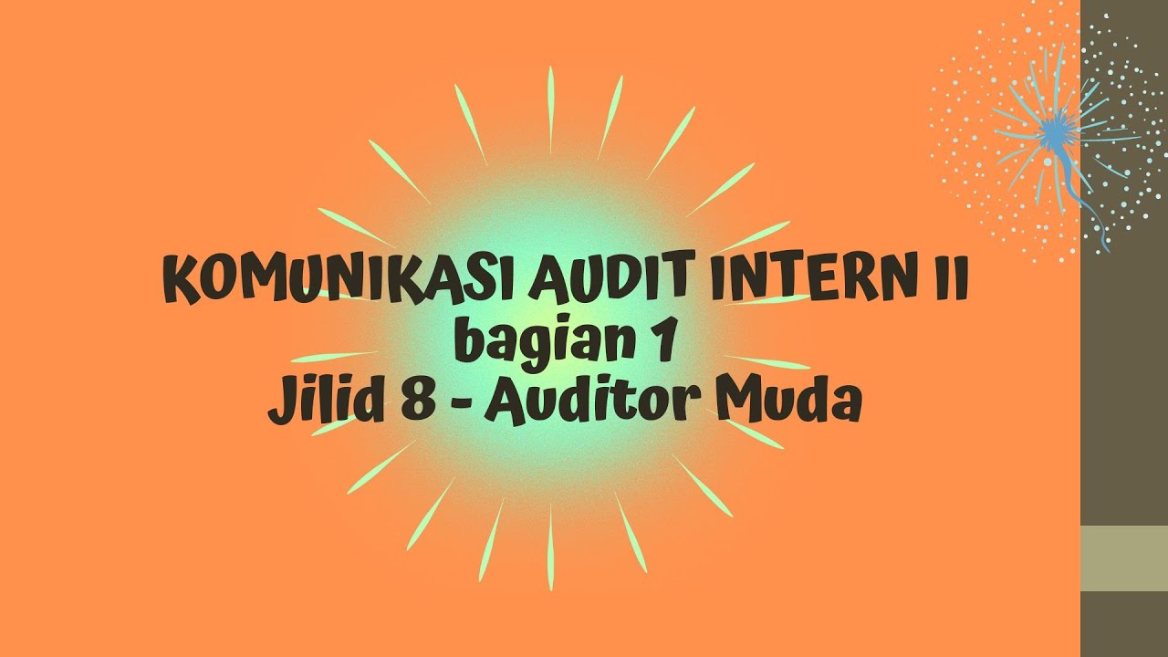 Jilid-8 Komunikasi Audit Intern II Bagian-1 - Auditor Muda, bright future, Channel INDO-RI-1