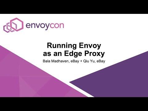 Running Envoy as an Edge Proxy - Bala Madhaven, eBay + Qiu Yu, eBay