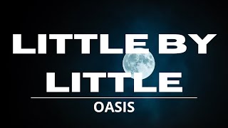 Oasis - Little by Little (Lyrics) Video
