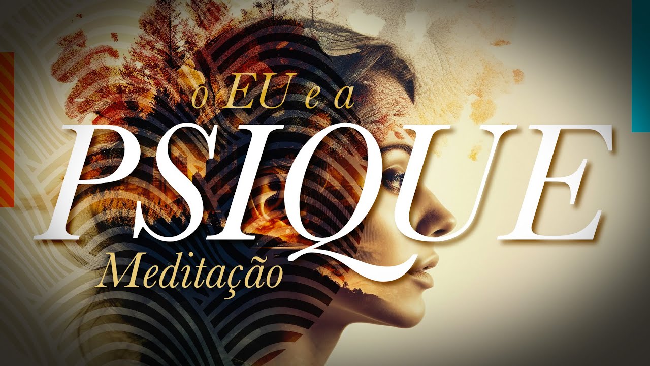 ➤ o EU e a PSIQUE. Meditação. INCONSCIENTE COLETIVO, relaxamento, imaginação ativa. Criatividade.