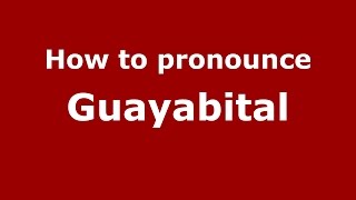 How to pronounce Guayabital