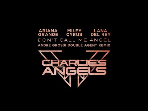 Ariana Grande, Lana Del Rey, Miley Cyrus - Don't Call Me Angel (Andre Grossi Double Agent Remix)