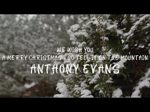 We Wish You A Merry Christmas + Go Tell It On The Mountain Music Video by Anthony Evans