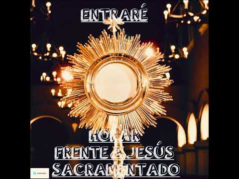 ENTRARÉ- INSTRUMENTAL ORAR A JESÚS SACRAMENTADO