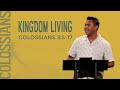 Kingdom Living Colossians 3 5 17 7 20 22