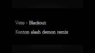 Veto - Blackout (kenton slash demon remix)