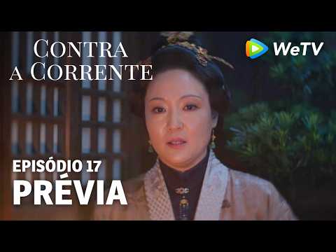 【Contra a Corrente】EP17｜Prévia｜Liu Xueyi e Tan Songyun｜WeTV