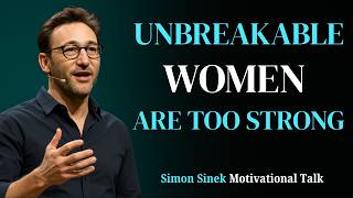 The Strength of Unbreakable Women | Simon Sinek Motivation for Women | Unbreakable Women Are Strong