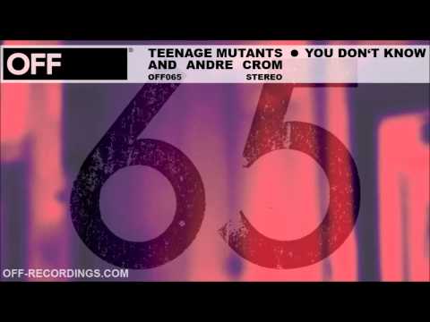 Teenage Mutants & Andre Crom - You Don't Know - OFF065