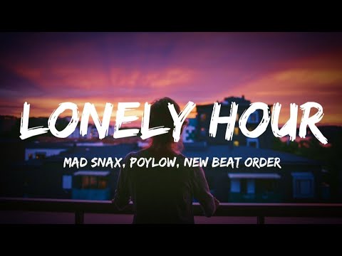 Lonely Hour(Lyrics) – MAD SNAX, Poylow and New Beat Order