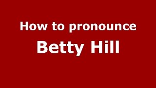 How to pronounce Betty Hill