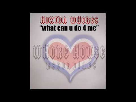 Hoxton Whores – What Can U Do 4 Me (Vocal)