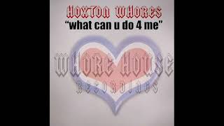 Hoxton Whores – What Can U Do 4 Me (Vocal)