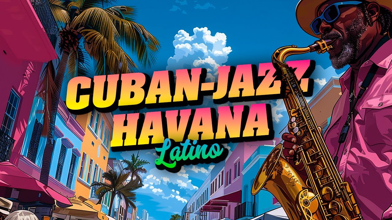 Cuban Jazz Havana Vibes: Ultimate Soundtrack for Your Perfect Summer 🌴