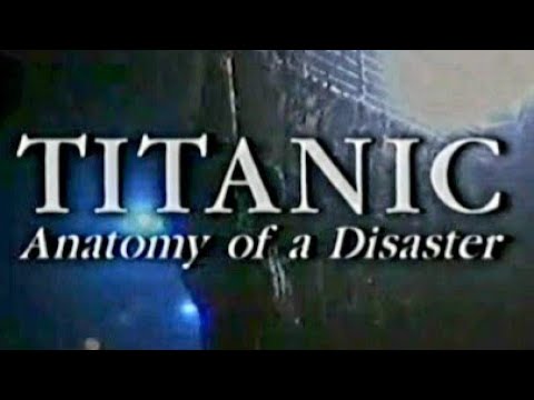 Anatomy of a Disaster Titanic 1997