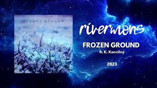 Video rivermons | FROZEN GROUND feat K. Konvičný