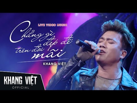 Chẳng Gì Đẹp Đẽ Trên Đời Mãi - Khang Việt live