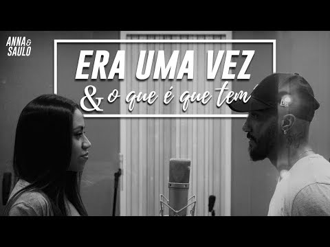 Anna e Saulo - (Mashup - Era uma vez & O que é que tem)