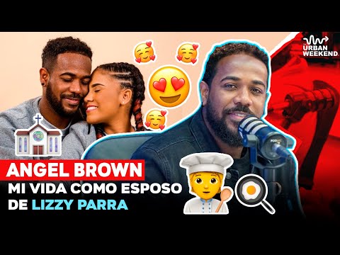 ANGEL BROWN 👨🏾‍🍳📝 Nos cuenta su vida como esposo de LIZZY PARRA 👩‍❤️‍💋‍👨💒