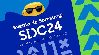 Tradução simultânea PT-BR: Evento da Samsung OneUI 7 (Android 15), Galaxy AI e +! SDC 2024! AO VIVO