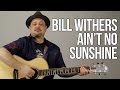 How To Play Bill Withers Ain T No Sunshine Guitar Tutorial