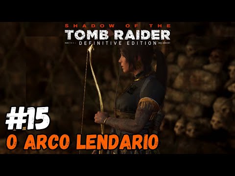 Shadow of the Tomb Raider #15 O Arco Lendario | PT-BR