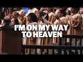 I M On My Way To Heaven LIVE FWC Resurrection Choir And Singers