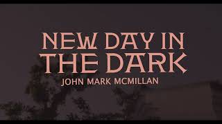 John Mark McMillan | New Day In The Dark (Official Lyric Video) #JohnMarkMcmillan #NewDayInTheDark