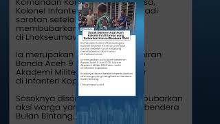 Sosok Kolonel Inf Ali Imran, TNI yang Hentikan Konvoi Bendera Bulan Bintang di Lhokseumawe