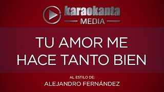 Karaokanta - Alejandro Fernández - Tu amor me hace tanto bien