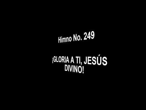 HIMNO 249 GLORIA A TI JESUS DIVINO
