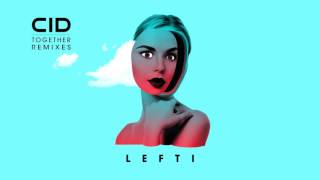 CID - Together (LEFTI Remix) - Official Audio