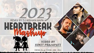 Heartbreak Mashup 2023 | Kishan Hapa | Remix 2023 | Arijit singh, Atif Aslam | Mohit chauhan | KK