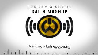 Will.I.Am ft. Britney Spears - Scream & Shout (Gal B Mashup)