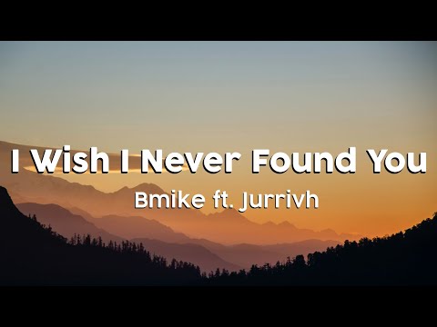 Bmike ft. Jurrivh - I Wish I Never Found You (Clean/Lyric Version)