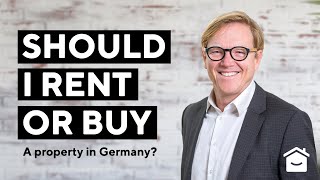 Should I rent or buy a property in Germany?
