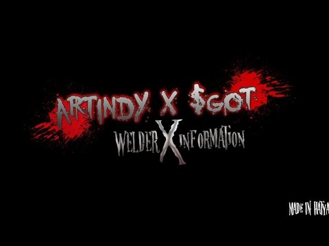 ARTINDY x $GOT - [ WELDER x INFORMATION ]