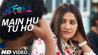 MAIN HU TU HO Video Song | Days Of Tafree - In Class Out Of Class | ARIJIT SINGH |Latest Hindi Song