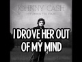 JOHNNY CASH - I Drove Her Out Of My Mind