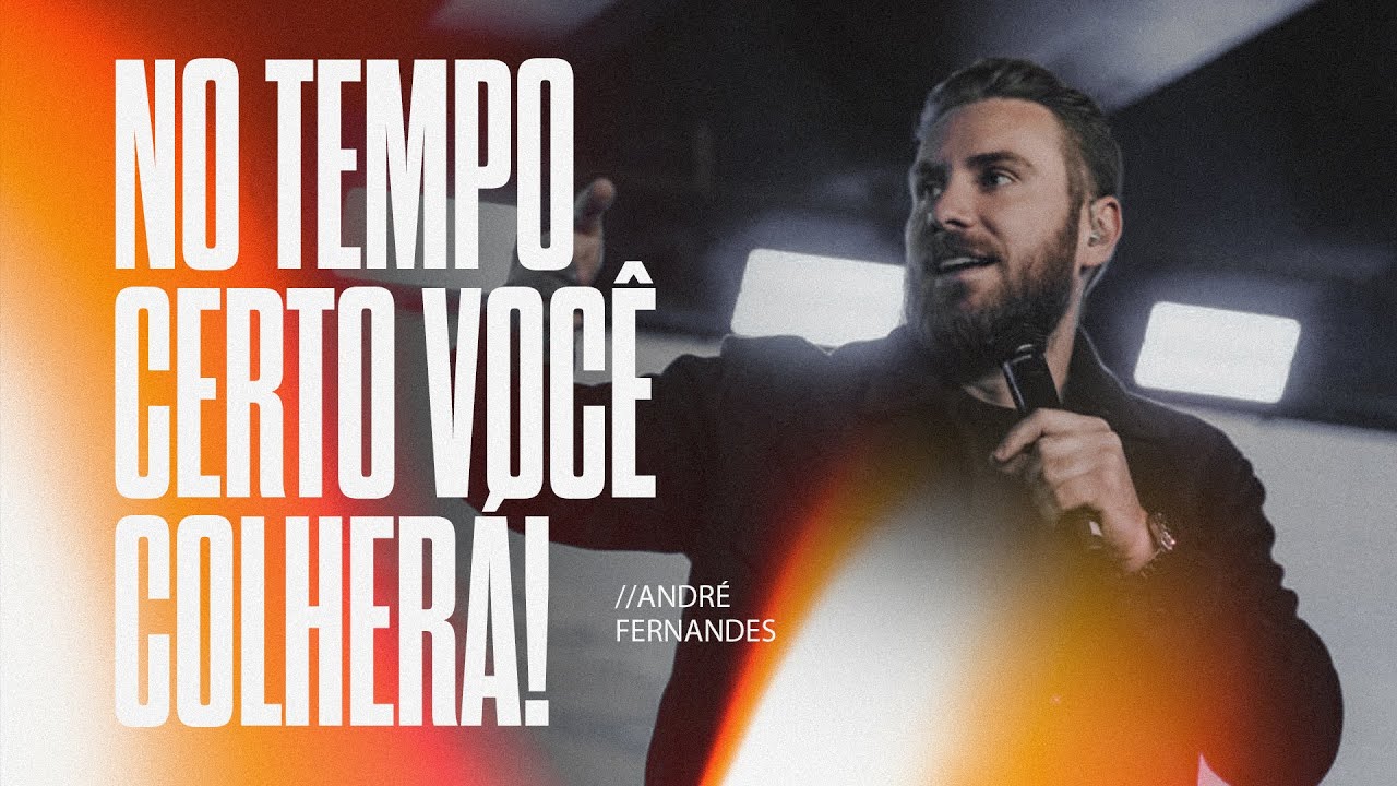 ANDRÉ FERNANDES | NO TEMPO CERTO VOCÈ COLHERÁ | LAGOINHA ALPHAVILLE