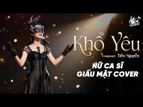 KHỔ YÊU - Nữ Ca Sĩ Giấu Mặt Cover | Vì Em Cố Chấp Dại Khờ, Yêu Anh Chẳng Cần Lý Do...
