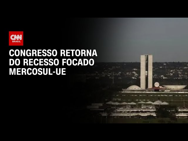 Congresso retorna com prioridade para segurança e acordo Mercosul-UE | CNN NOVO DIA