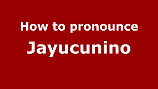 How to pronounce Jayucunino