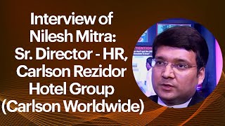 Interview of Nilesh Mitra : Sr. Director - HR, Carlson Rezidor Hotel Group (Carlson Worldwide) image