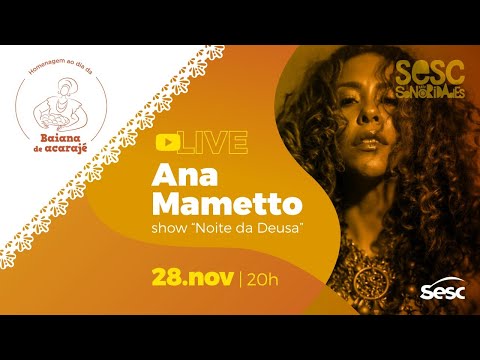 Sesc Sonoridades: Show "NOITE DA DEUSA", com Ana Mametto em comemoração ao Dia da Baiana do Acarajé