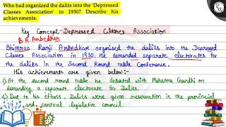 Who had organized the dalits into the 'Depressed Classes Association' in 1930 Describe his achie...