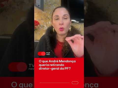 O que André Mendonça queria retirando diretor-geral da PF?