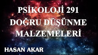 Hasan Akar - Psikoloji 291 - Doğru Düşünme Malzemeleri