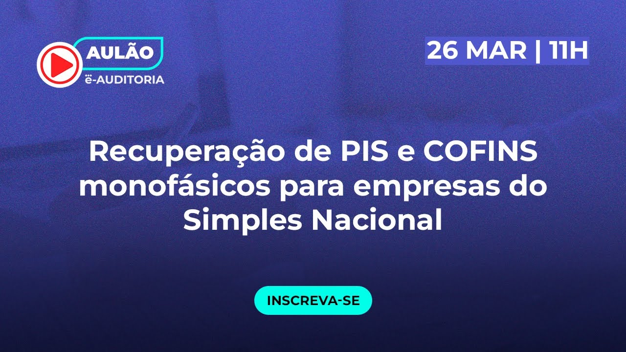 Recuperação de PIS e COFINS monofásicos para empresas do Simples Nacional - PASSO A PASSO