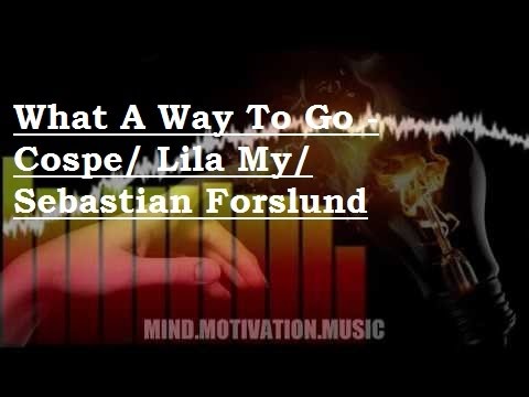 What A Way To Go -  Cospe/ Lila My/ Sebastian Forslund